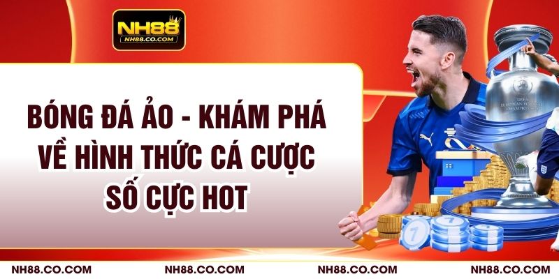 Bóng Đá Ảo - Khám Phá Về Hình Thức Cá Cược Số Cực Hot