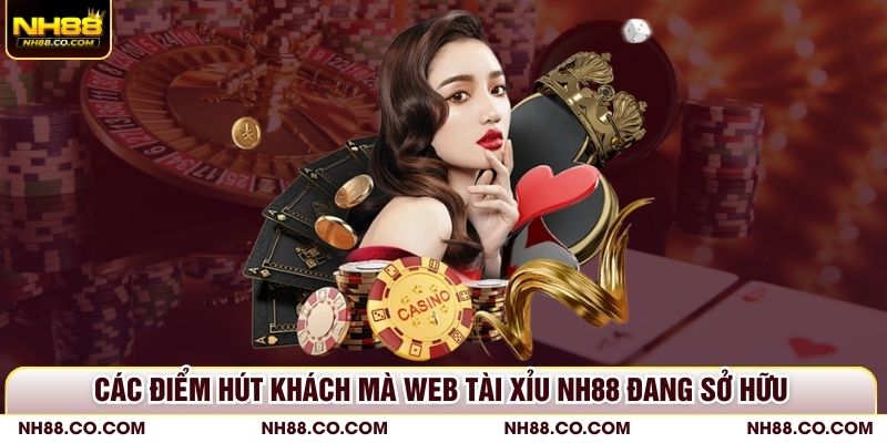 Các điểm hút khách mà web tài xỉu NH88 đang sở hữu