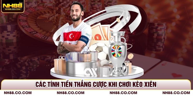 Các tính tiền thắng cược khi chơi kèo xiên