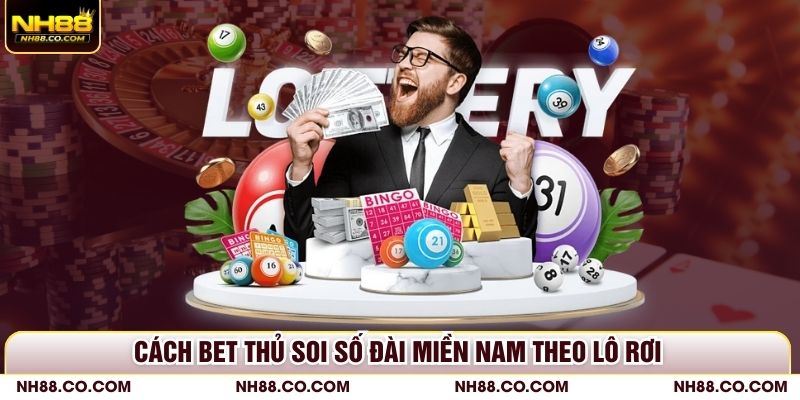 Cách bet thủ soi số đài miền Nam theo lô rơi