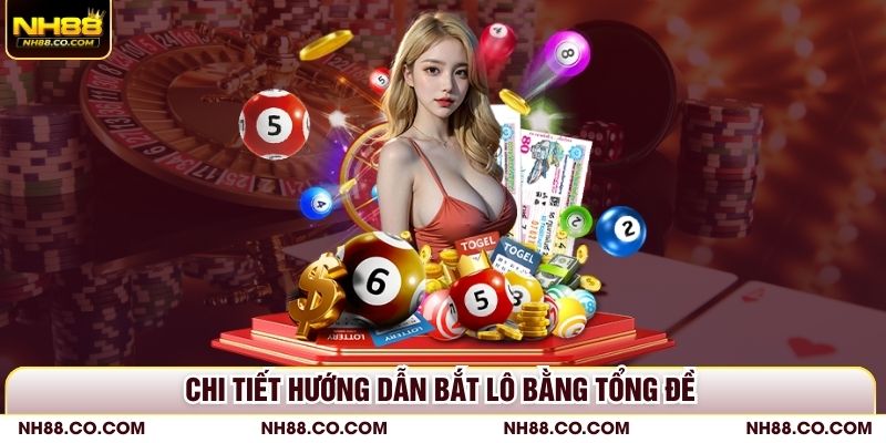 Chi tiết hướng dẫn bắt lô bằng tổng đề