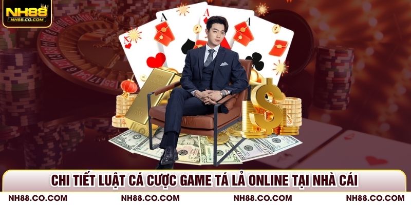 Chi tiết luật cá cược game tá lả online tại nhà cái