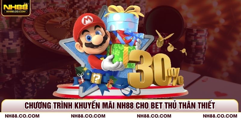 Chương trình khuyến mãi NH88 cho bet thủ thân thiết