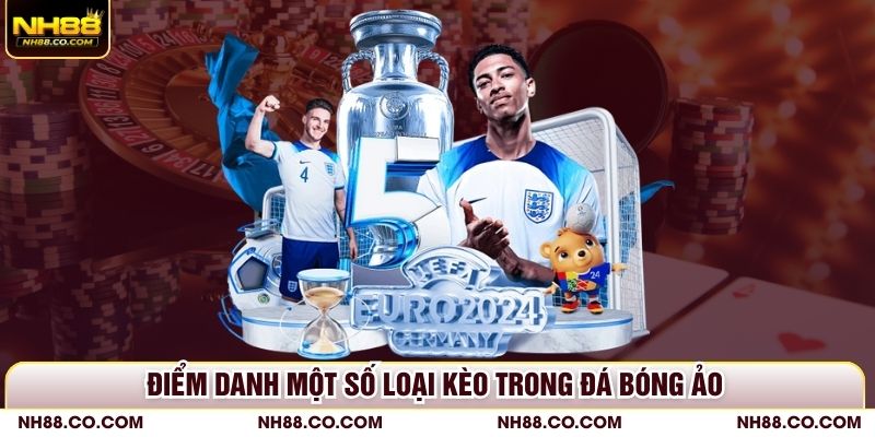 Điểm danh một số loại kèo trong đá bóng ảo