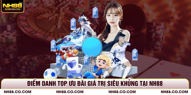 Điểm danh top ưu đãi giá trị siêu khủng tại NH88