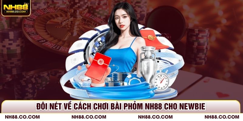 Đôi nét về cách chơi bài phỏm NH88 cho newbie