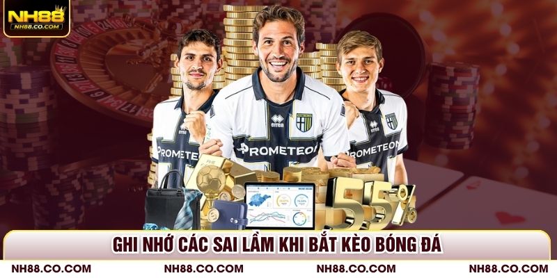 Ghi nhớ các sai lầm khi bắt kèo bóng đá