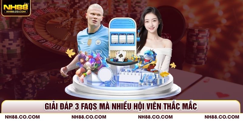 Giải đáp 3 FAQs mà nhiều hội viên thắc mắc