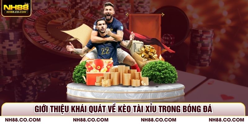Giới thiệu khái quát về kèo tài xỉu trong bóng đá