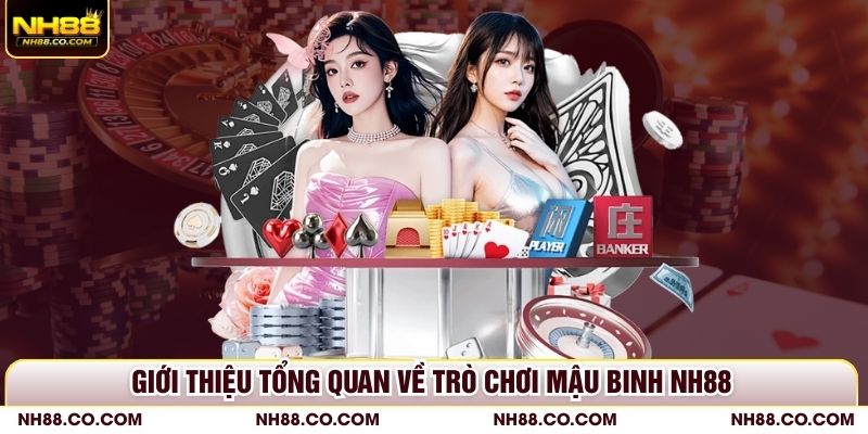 Giới thiệu tổng quan về trò chơi Mậu Binh NH88