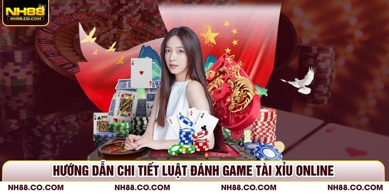 Hướng dẫn chi tiết luật đánh game Tài Xỉu online