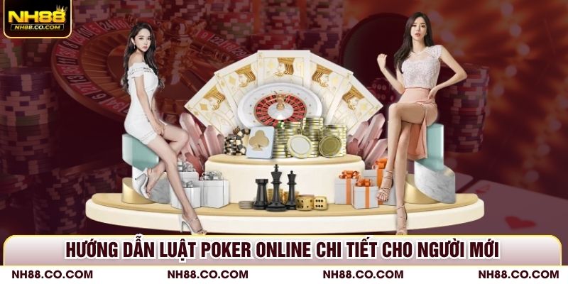 Hướng dẫn luật Poker online chi tiết cho người mới