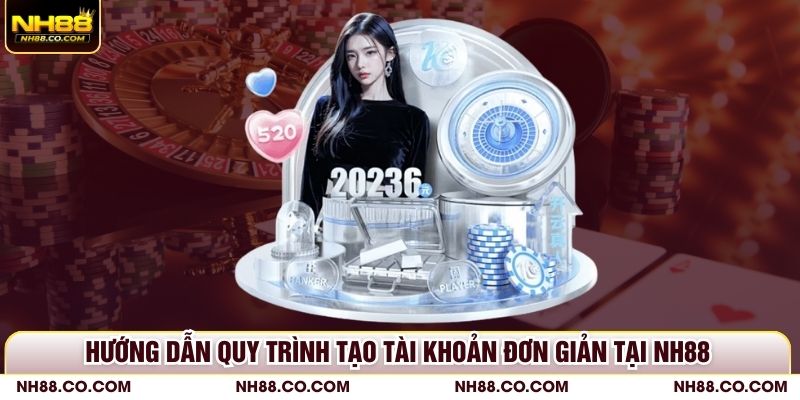Hướng dẫn quy trình tạo tài khoản đơn giản tại NH88