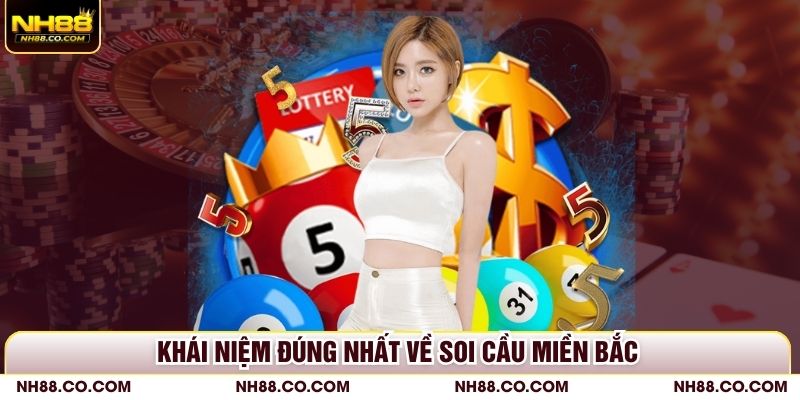 Khái niệm đúng nhất về soi cầu miền Bắc