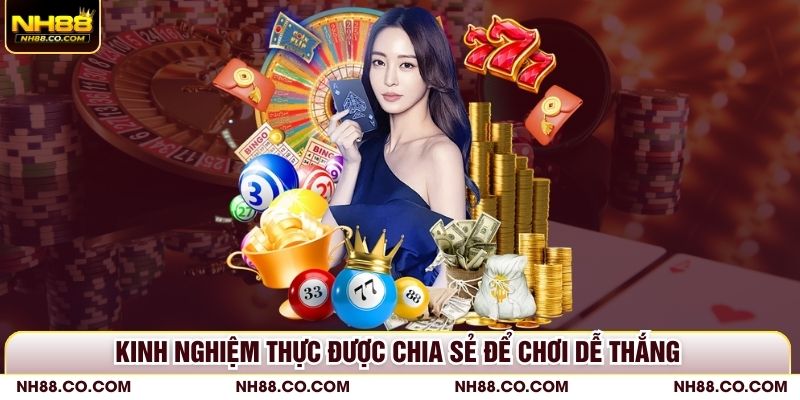 Kinh nghiệm thực được chia sẻ để chơi dễ thắng