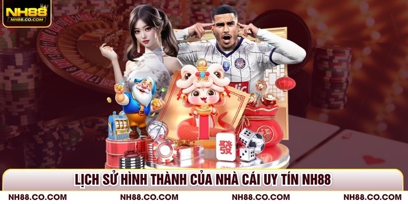 Lịch sử hình thành của nhà cái uy tín NH88