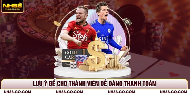 Lưu ý để cho thành viên dễ dàng thanh toán
