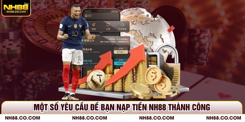 Một số yêu cầu đề bạn nạp tiền NH88 thành công