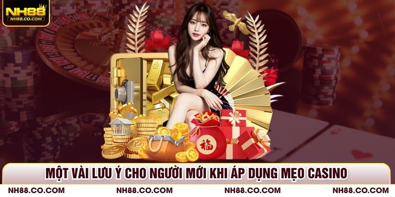 Một vài lưu ý cho người mới khi áp dụng mẹo casino