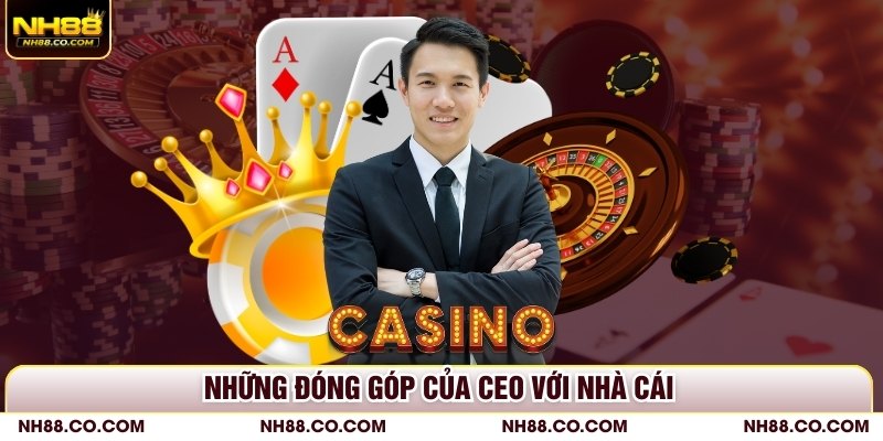 Tổng hợp đóng góp của vị CEO đối với nhà cái