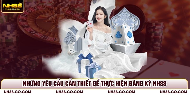 Những yêu cầu cần thiết để thực hiện đăng ký NH88