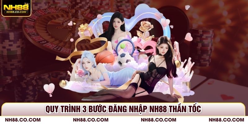 Quy trình 3 bước đăng nhập NH88 thần tốc