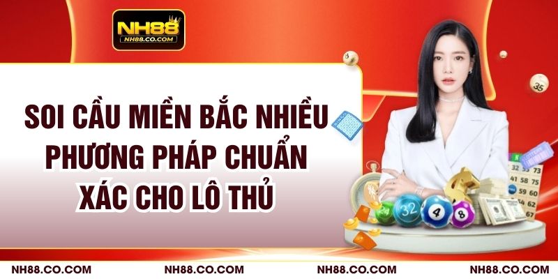 Soi Cầu Miền Bắc Nhiều Phương Pháp Chuẩn Xác Cho Lô Thủ