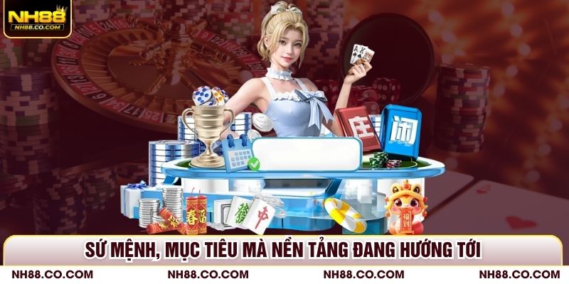 Sứ mệnh, mục tiêu mà nền tảng đang hướng tới