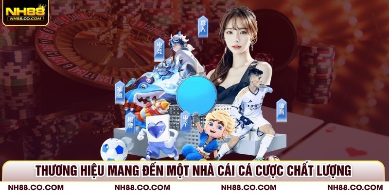 Thương hiệu mang đến một nhà cái cá cược chất lượng